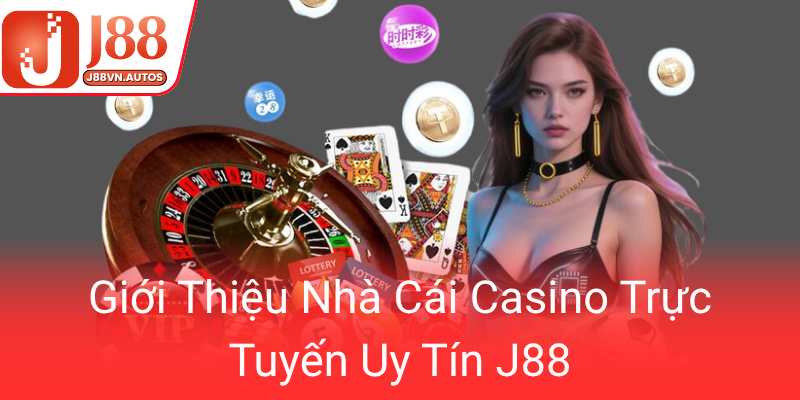 Gioi Thieu Nha Cai Casino Truc Tuyen Uy Tin J880