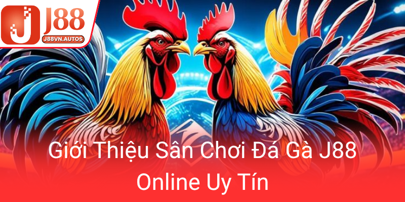 Gioi Thieu San Choi Da Ga J88 Online Uy Tin0