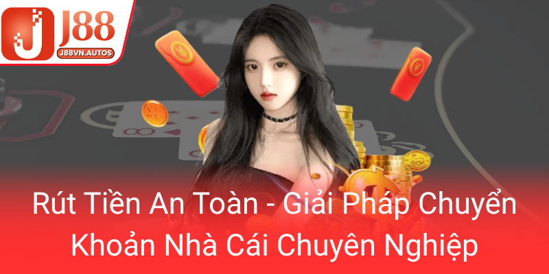 Rut Tien An Toan Giai Phap Chuyen Khoan Nha Cai Chuyen Nghiep0