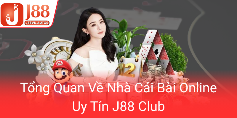 Tong Quan Ve Nha Cai Bai Online Uy Tin J88 Club0
